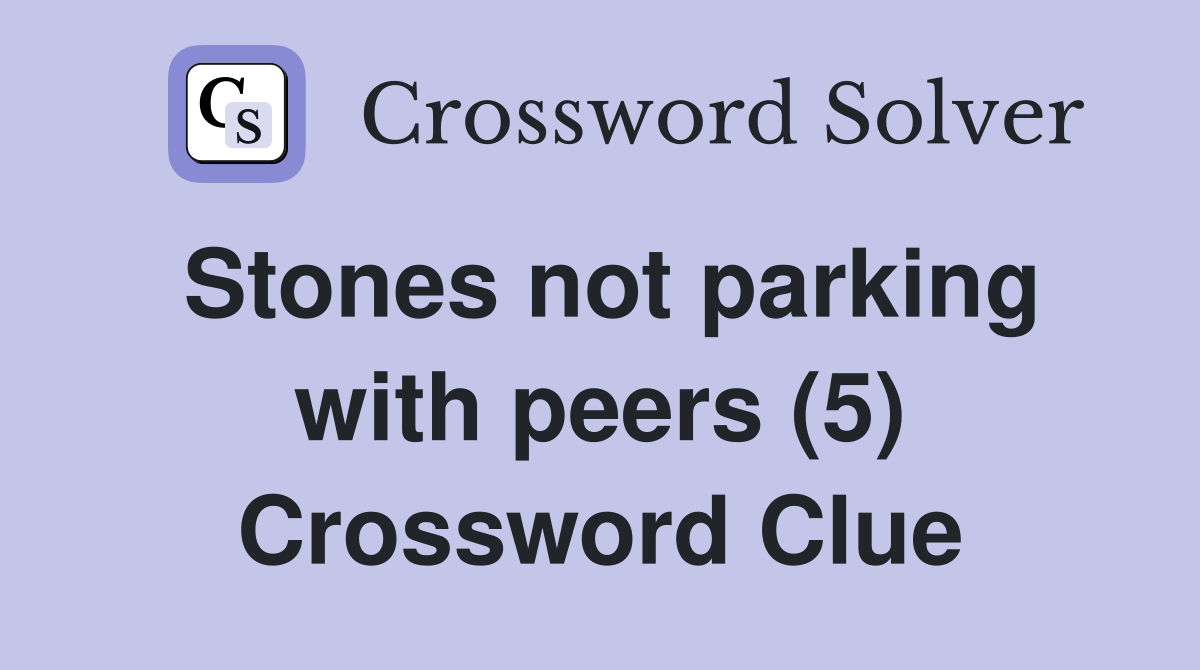 Stones not parking with peers (5) Crossword Clue Answers Crossword